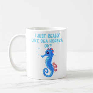 Funny Sea Horses I Just Really Like Sea Horse Ok Coffee Mug