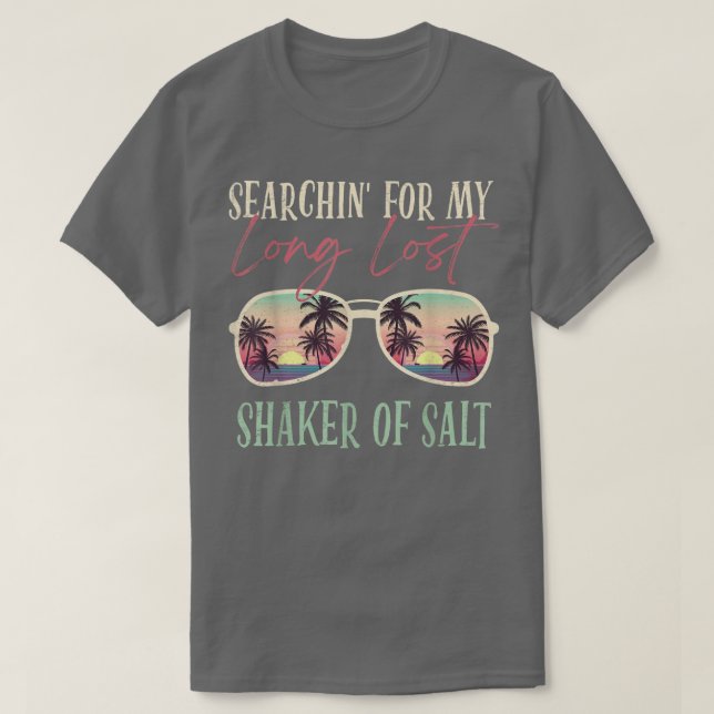 Funny Searching For My Long Lost Shaker Of Salt Sh T-Shirt (Design Front)
