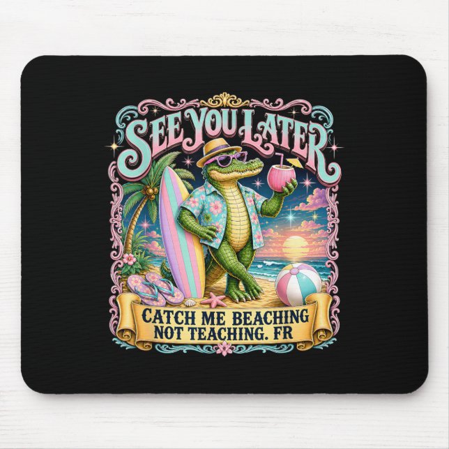 Funny See Later Catch Beaching Not Teaching Fr Mouse Pad (Front)