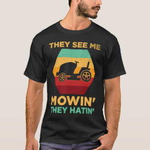 Funny See Me Mow They Hatin Lawn Grass Gardener Fa T-Shirt