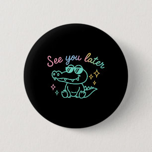Funny See Ya Later Gator Kindergarten Teacher Kids 2 Inch Round Button
