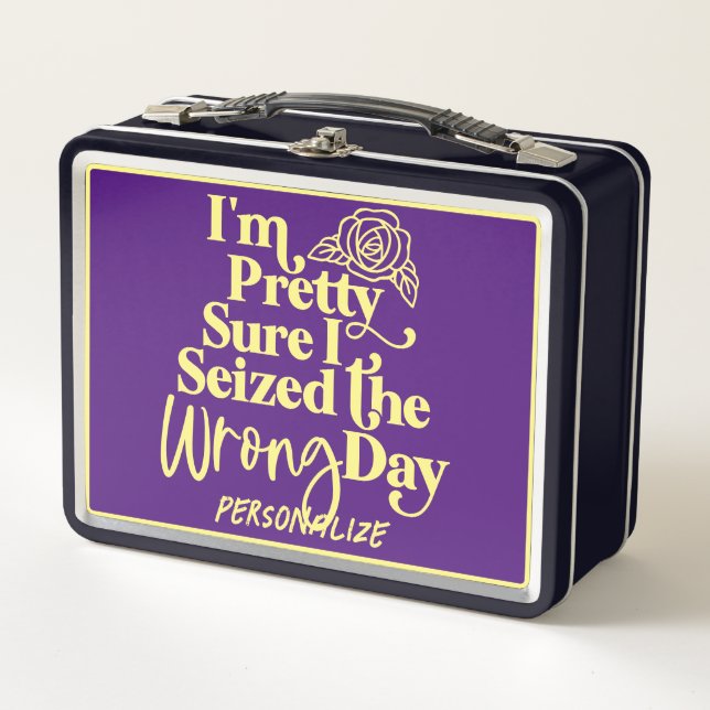 Funny Seized the Wrong Day Humour Quote Personaliz Metal Lunch Box (Front)