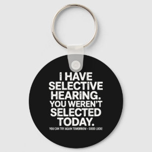 Funny Selective Hearing Quote Humour Saying For Me Keychain