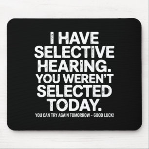 Funny Selective Hearing Quote Humour Saying For Me Mouse Pad