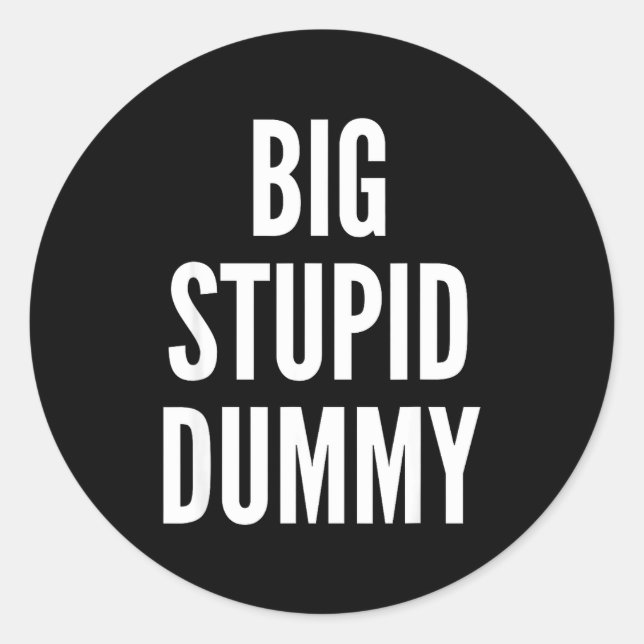Funny Self Deprecating Quote Big Stud Dummy  Classic Round Sticker (Front)