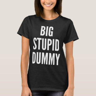 Funny Self Deprecating Quote Big Stud Dummy T-Shirt