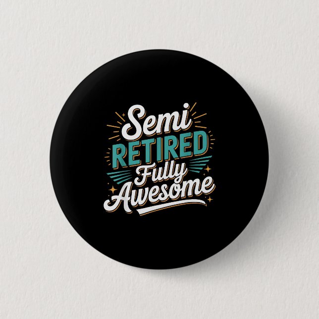 Funny Semi Retired Designs For Fully Awesome Retir 2 Inch Round Button (Front)
