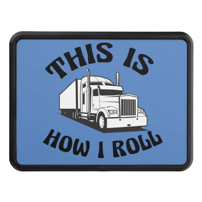 Funny Semi Truck Driver This is How I Roll Trailer Hitch Cover (Front)