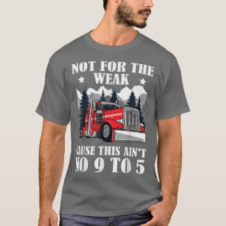 Funny Semitrailer Truck Driver This Ain't No 9 to T-Shirt