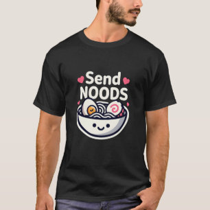 Funny Send Noods Kawaii Ramen Food Lover Design T-Shirt