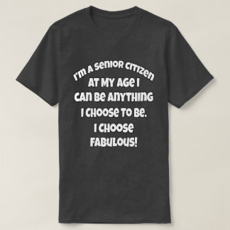 Funny Senior Citizen At My Age I Can Be Anything T-Shirt