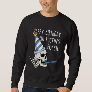 Funny Senior Citizen Happy Birthday You Fossil Sku Sweatshirt