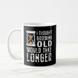 Funny Senior Citizen I Thought Growing Old Would T Coffee Mug