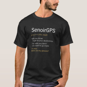Funny Senior Citizen's GPS Retirement Gag Grandpa T-Shirt