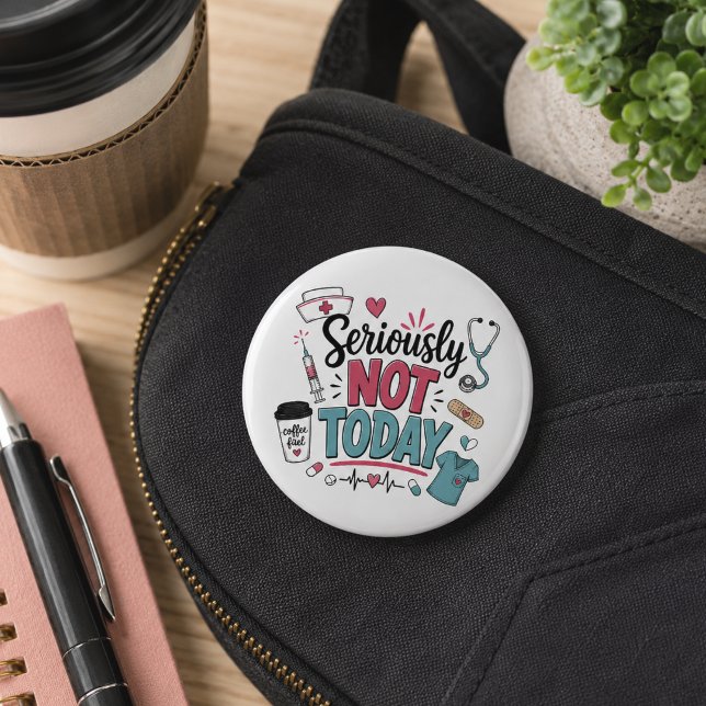 Funny Seriously Not Today Nurse 2 Inch Round Button (Creator Uploaded)