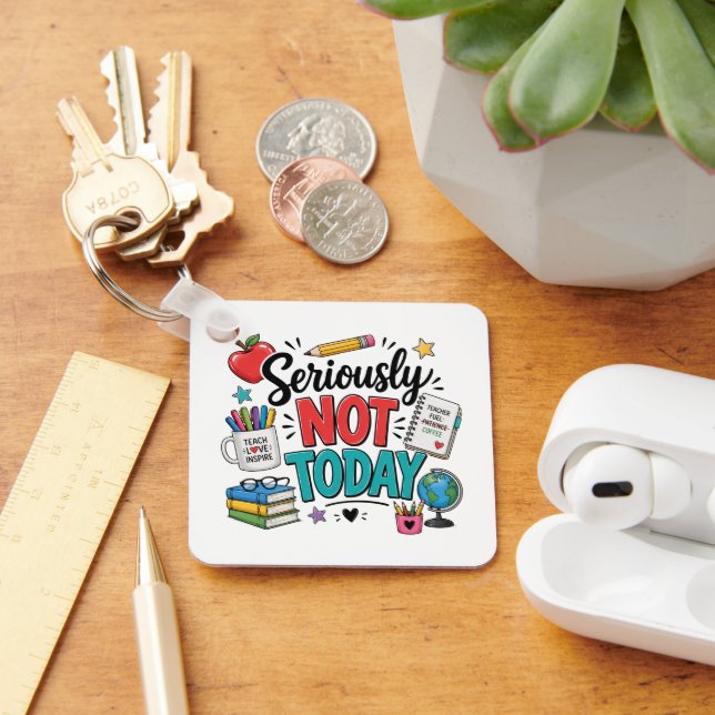 Funny Seriously Not Today Teacher Keychain (Desk)
