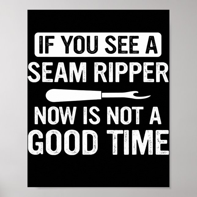 Funny Sewing If You See A Seam Ripper Now Is Not Poster (Front)