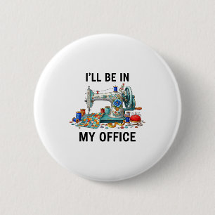 Funny Sewing Sewer My Office Quilt Quilting Patter 2 Inch Round Button