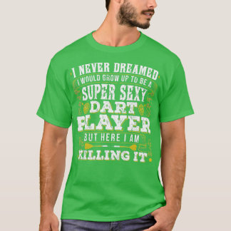 Funny Sexy Darts Player Killing it T-Shirt