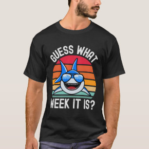 Funny Shark Gifts Guess What Week It Is T-Shirt