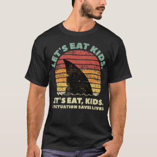 Funny Shark Lets Eat Kids Punctuation Saves Lives  T-Shirt