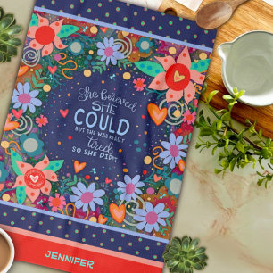 Funny She Believed Tired Quote Floral Heart Name Kitchen Towel