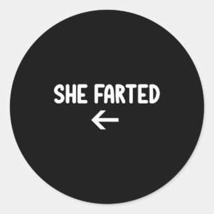 Funny, She Farted, Joke Sarcastic Family Classic Round Sticker