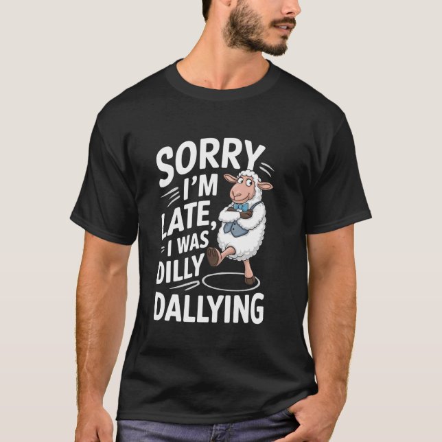 Funny Sheep Dilly Dallying Late Meme T-Shirt (Front)