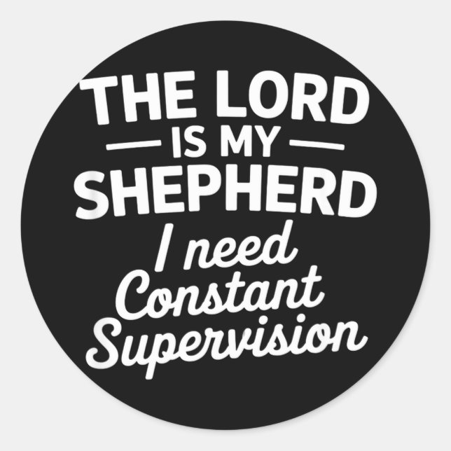 Funny shepherd saying constant supervisionFunny sh Classic Round Sticker (Front)