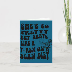 Funny she's but farts like a t-rex on a bean diet card