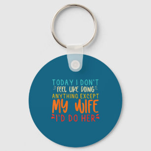 Funny Shirt Feel Like Doing Anything Except Keychain