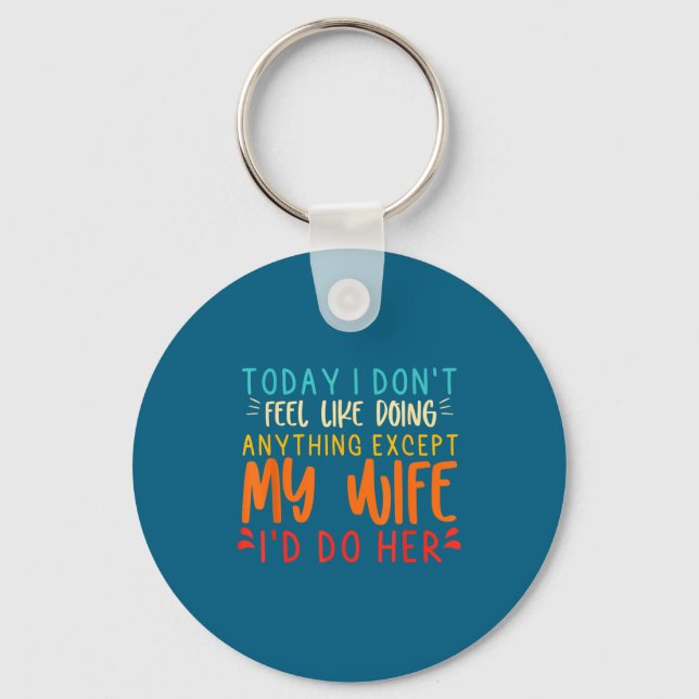 Funny Shirt Feel Like Doing Anything Except Keychain (Front)