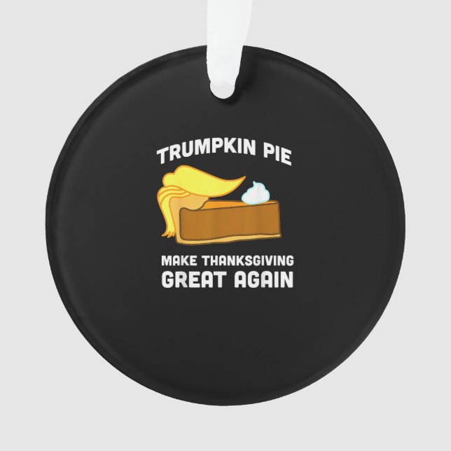 Funny Shirt Trumpkin Pie Make Thanksgiving Great A Ornament (Front)