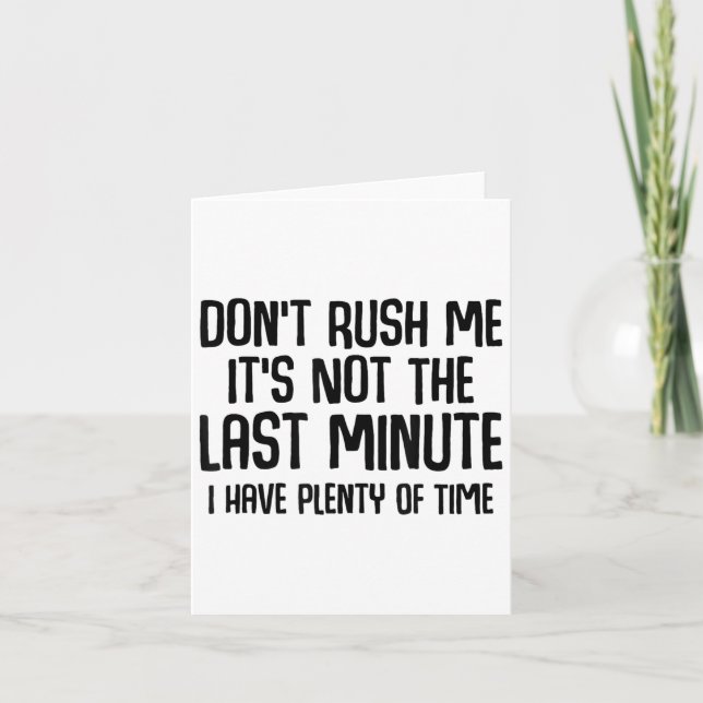Funny Shirts About Being Late Don't Rush Me Funny  Card (Front)
