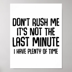 Funny Shirts About Being Late Don't Rush Me Funny  Poster