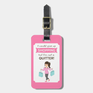 Funny Shopping Quote Not a Quitter For Her Luggage Tag