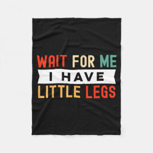 Funny Short Legs Jokes Memes Wait For Me, I Have L Fleece Blanket