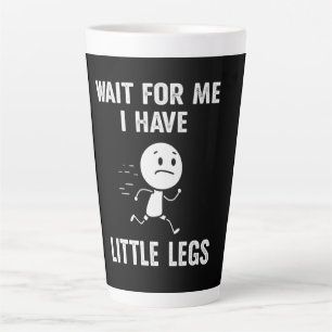 Funny Short Legs Jokes Memes Wait for Me Latte Mug
