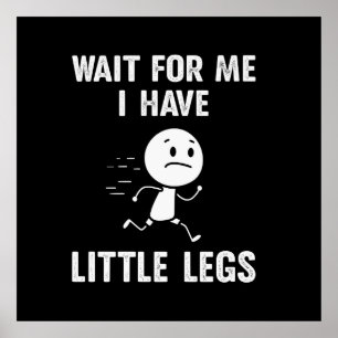 Funny Short Legs Jokes Memes Wait for Me Poster