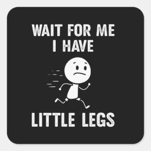 Funny Short Legs Jokes Memes Wait for Me Square Sticker