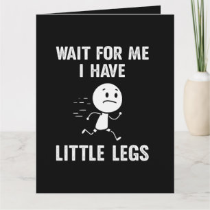 Funny Short Legs Jokes Memes Wait for Me Thank You Card
