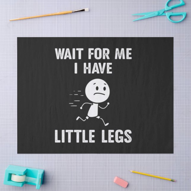 Funny Short Legs Jokes Memes Wait for Me Tissue Paper (Craft)