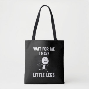 Funny Short Legs Jokes Memes Wait for Me Tote Bag