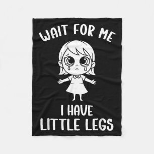Funny Short Legs Meme Women Wait For Me - I Have L Fleece Blanket