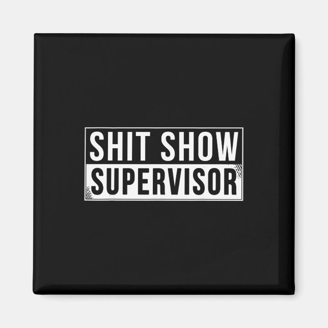 Funny Show Supervisor Parents Boss Manager Teacher Magnet (Front)