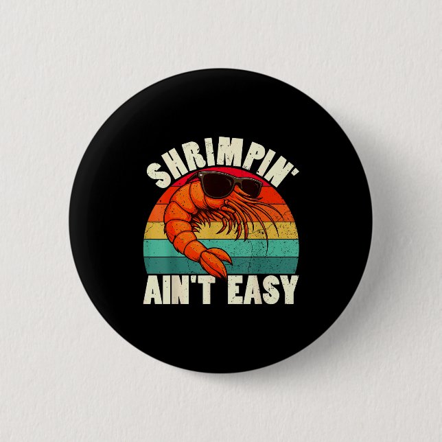 Funny Shrimn' Ain't Easy Shrimp Cool Fishing Fishe 2 Inch Round Button (Front)