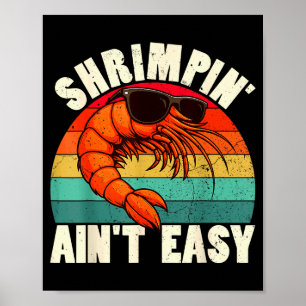 Funny Shrimn' Ain't Easy Shrimp Cool Fishing Fishe Poster