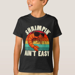 Funny Shrimn' Ain't Easy Shrimp Cool Fishing Fishe T-Shirt