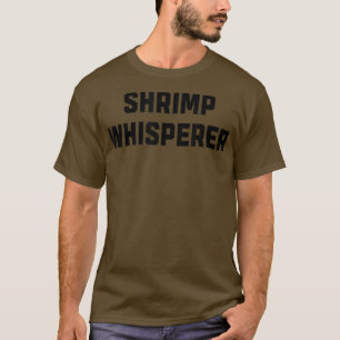 Funny Shrimp Lover Shrimp Whisperer For Men Women T-Shirt