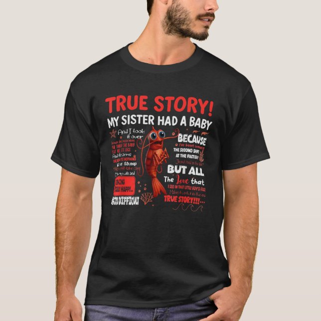 Funny Shrimp True Story My Sister Had A Baby Meme  T-Shirt (Front)